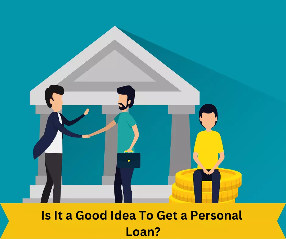 Is It a Good Idea To Get a Personal Loan?